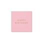 PETAL PINK SIGNATURE HAPPY BIRTHDAY COCKTAIL NAPKINS