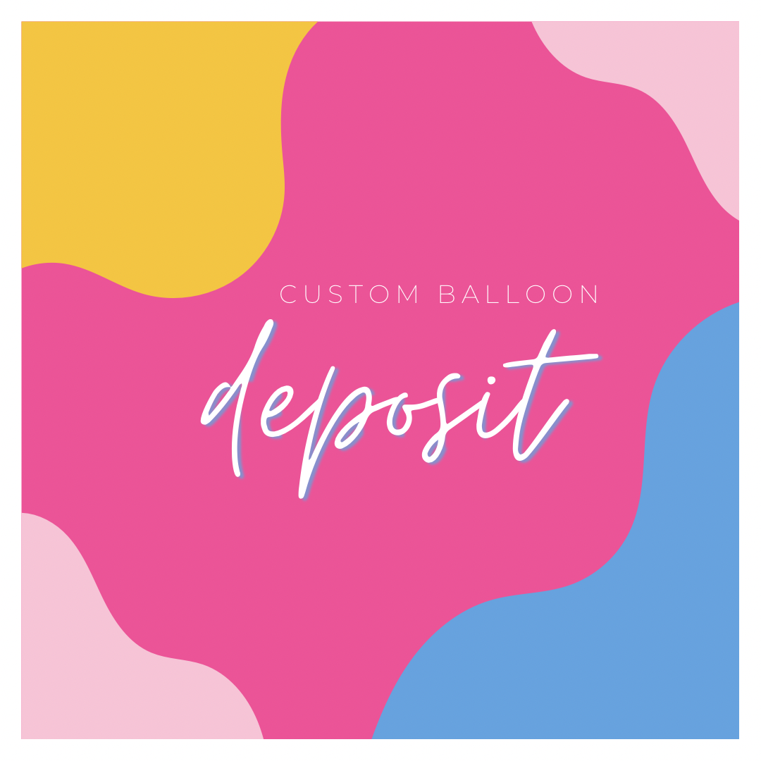 Custom Balloon Project Deposit